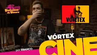 El miedo universal - Vortex | Enchulame la Cámara