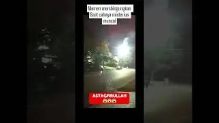 Momen membingungkan Saat cahaya misterius muncul