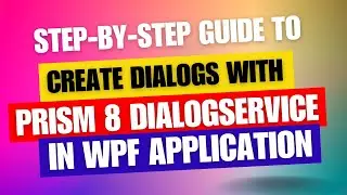 A Step-by-Step Guide to Create Dialogs with Prism 8 DialogService in WPF