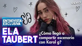 Ela Taubert la telonera elegida de Karol G | Entrevistas Vibra