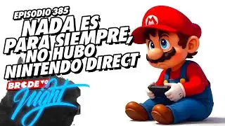 Nada es para siempre, NO hubo Nintendo Direct - BRCDEvg Night 385