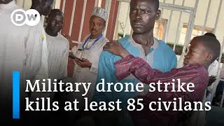 Nigeria: At least 85 civilians accidentally killed in military drone strike | DW News