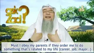 Must I obey parents if they order me to do something related to my life, Career, Job.. Assimalhakeem