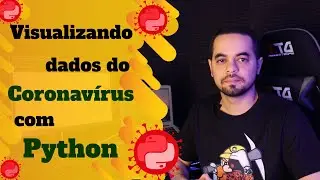 Visualizando Dados do Coronavírus (COVID19) com Python.