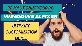 Revolutionize Your PC: Windows 11 Fixer - Ultimate Customization Guide!