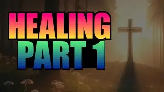 Healing, Part 1