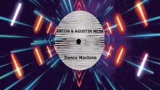 ANTTON & Agustin Mesa - Dance Machine