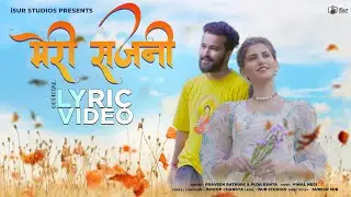 Meri Sajni Mere Sajna (Lyrical Video)| Praveen Rathore | Puja Ranta | Ft. Raviz Thakur & Neha Thakur