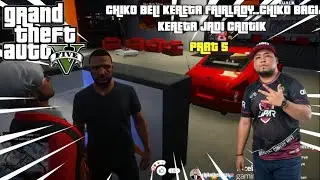🔴GTA V | PART 5 | CHIKO BELI KERETA FAIRLADY...CHIKO BAGI KERETA JADI CANTIK