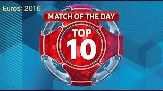 Match Of The Day Top 10- Euros: 2016