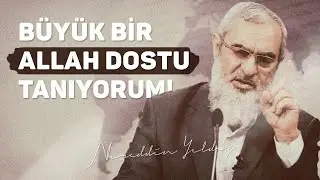 BÜYÜK BİR ALLAH DOSTU TANIYORUM! | Nureddin Yıldız