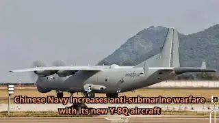 Chinese Navy increases anti submarine warfare with its new Y 8Q aircraft
