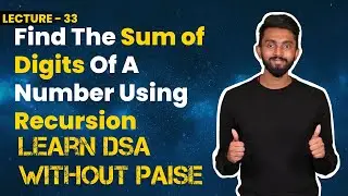 Find The Sum of Digits Of A Number Using Recursion | FREE DSA Course in JAVA | Lecture 33