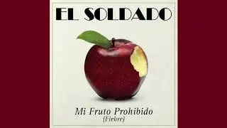 El Soldado - Mi Fruto Prohibido (Fiebre)