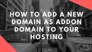 How to add a new domain as addon domain to your hosting