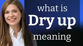 Dry up | meaning of DRY UP