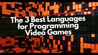 The 3 Best Programming Languages for Game Development