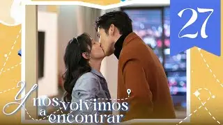【SUB ESPAÑOL】 ▶Drama: Y Nos Volvimos a Encontrar - Here we meet again (Episodio 27)