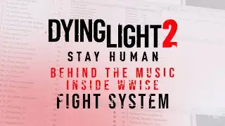 Dying Light 2 Stay Human - Behind The Music - WWISE: FIGHT SYSTEM