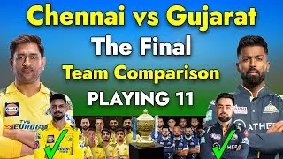 IPL 2023 | Chennai Super Kings vs Gujarat Titans Playing 11 2023 | CSK vs GUJ THE FINAL