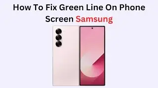 How To Fix Green Line On Phone Screen Samsung