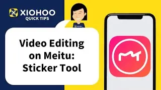 XIOHOO Quick Tips - Video Editing on Meitu: Using the Sticker Tool
