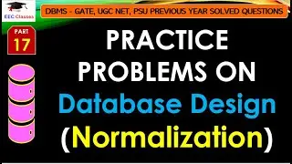 P17: PRACTICE PROBLEMS ON Database Design(Normalization) | GATE, ESE, PSU, UGC NET 2023