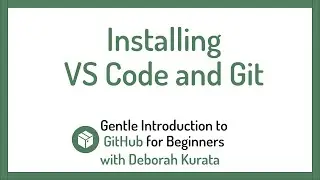 Installing VS Code and Git (Clip 14): Gentle Introduction to Git and GitHub