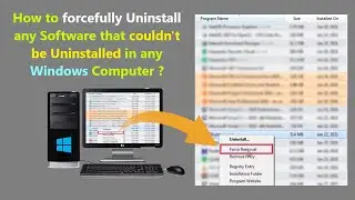 How to forcefully Uninstall any Software that couldn't be Uninstalled in any Windows Computer ?