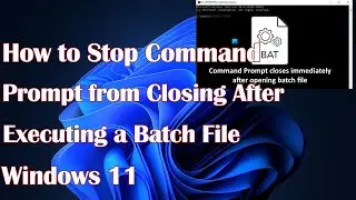 How to Stop Command Prompt from Closing After Executing a Batch File in Windows 11