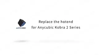Replace the hotend for Anycubic Kobra 2 Series