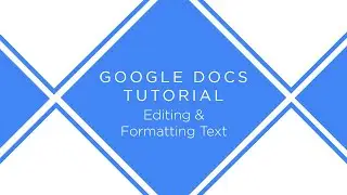 Google Docs: Editing & Formatting Text