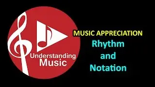 Music Appreciation:  Rhythm and Notation