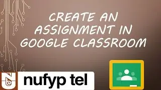 Create an Assignment in Google Classroom