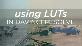 Davinci Resolve Tutorial - Using LUTs
