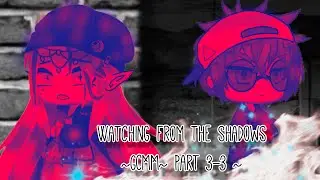 Watching from the shadows |  Part 3-3 | GCMM | xXSparkle StudiosXx
