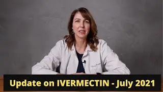 Update on Ivermectin - July 2021