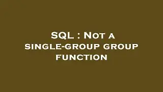 SQL : Not a single-group group function