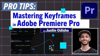 Pro-Tips: Mastering Keyframes in Premiere Pro with Justin Odisho
