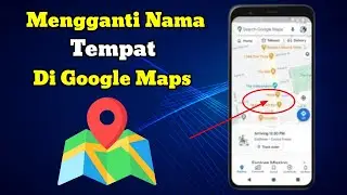 Cara Mengganti Nama Tempat di Google Maps