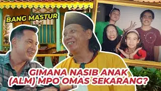 ANAK ALM MPOK OMAS KINI JADI ANAK MASTUR!!!