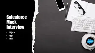 Salesforce Mock Interview Questions - Objects, Apps and Tabs