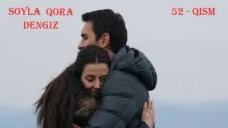 So'yla Qoradengiz | Сойла кора денгиз 52 - Qism (720HD) Turkiya Seriali O'zbek tilida