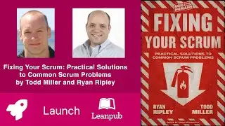 Leanpub book LAUNCH! Fixing Your Scrum by Todd Miller and Ryan Ripley #booklaunch #scrum