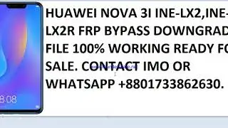 HUAWEI NOVA 3I INE-LX2 INE-LX2R FRP BYPASS FILE SOLUTION 100% WORKING