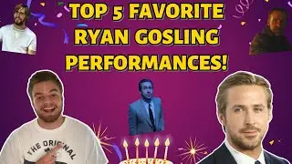 Top 5 Favorite Ryan Gosling Performances! - Birthday Series