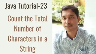 Java Tutorial-23: How to Count the Total Number of Characters in a String in Java