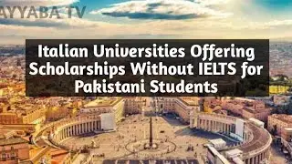 Italian Universities Offering Scholarships Without IELTS for Pakistani Students|Top 12 universities