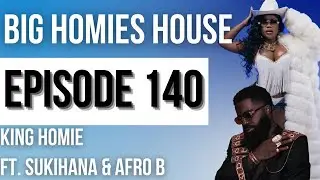 King Homie ft. Sukihana & Afro B - Big Homies House Ep. 140