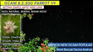 Gcam 8.2.300 Parrot v.9 + Setting Mantull| Stable dan Smooth Hasil Bening Minim Noise